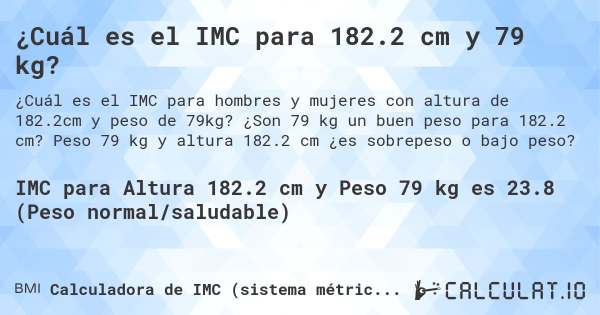 ¿Cuál es el IMC para 182.2 cm y 79 kg?. ¿Son 79 kg un buen peso para 182.2 cm? Peso 79 kg y altura 182.2 cm ¿es sobrepeso o bajo peso?
