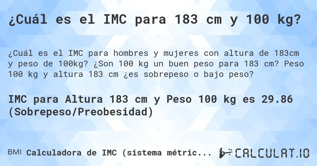 ¿Cuál es el IMC para 183 cm y 100 kg?. ¿Son 100 kg un buen peso para 183 cm? Peso 100 kg y altura 183 cm ¿es sobrepeso o bajo peso?