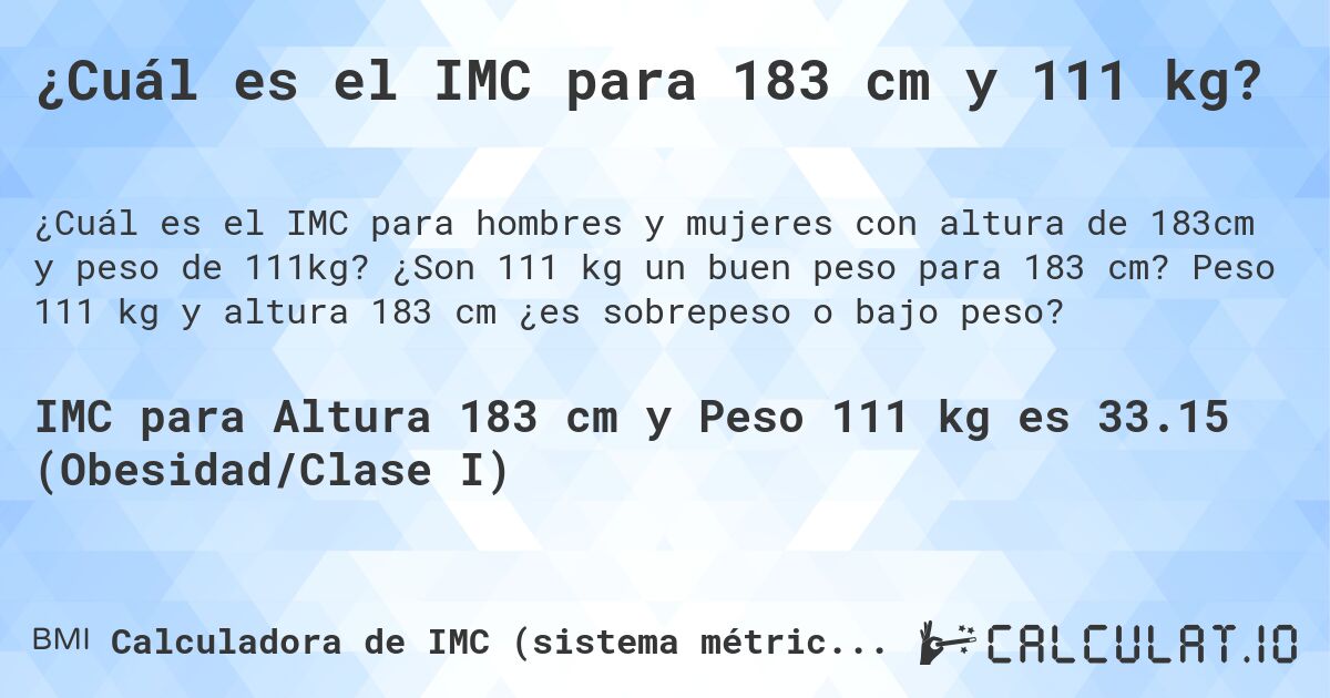 ¿Cuál es el IMC para 183 cm y 111 kg?. ¿Son 111 kg un buen peso para 183 cm? Peso 111 kg y altura 183 cm ¿es sobrepeso o bajo peso?