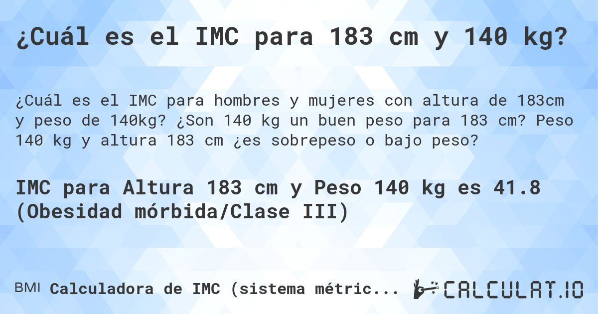 ¿Cuál es el IMC para 183 cm y 140 kg?. ¿Son 140 kg un buen peso para 183 cm? Peso 140 kg y altura 183 cm ¿es sobrepeso o bajo peso?