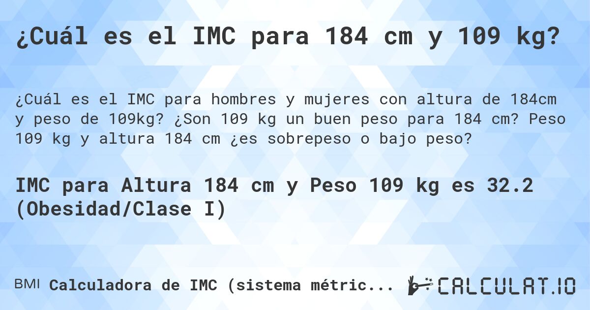 ¿Cuál es el IMC para 184 cm y 109 kg?. ¿Son 109 kg un buen peso para 184 cm? Peso 109 kg y altura 184 cm ¿es sobrepeso o bajo peso?