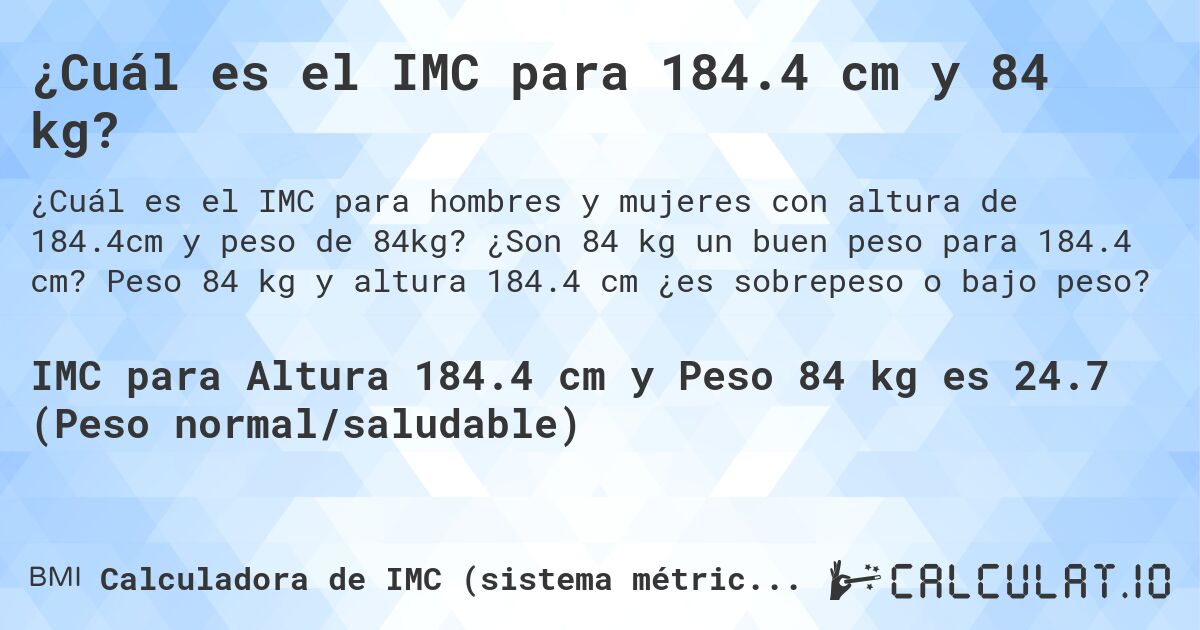 ¿Cuál es el IMC para 184.4 cm y 84 kg?. ¿Son 84 kg un buen peso para 184.4 cm? Peso 84 kg y altura 184.4 cm ¿es sobrepeso o bajo peso?