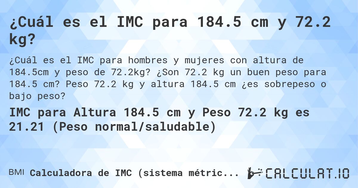 ¿Cuál es el IMC para 184.5 cm y 72.2 kg?. ¿Son 72.2 kg un buen peso para 184.5 cm? Peso 72.2 kg y altura 184.5 cm ¿es sobrepeso o bajo peso?