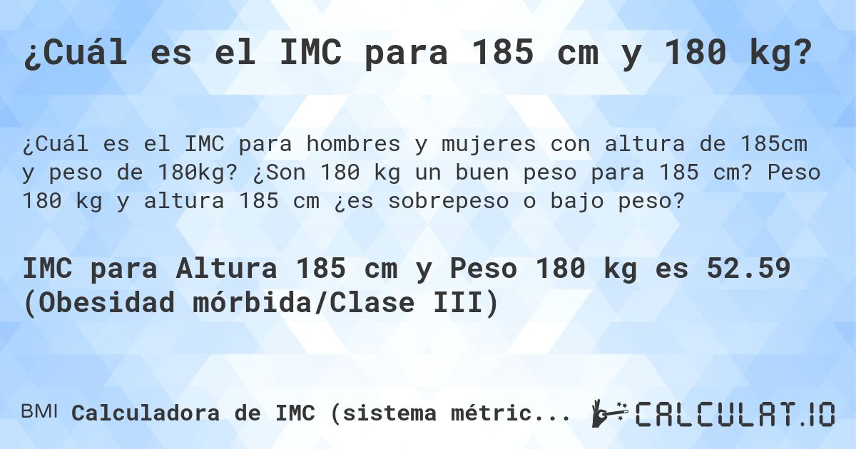 ¿Cuál es el IMC para 185 cm y 180 kg?. ¿Son 180 kg un buen peso para 185 cm? Peso 180 kg y altura 185 cm ¿es sobrepeso o bajo peso?