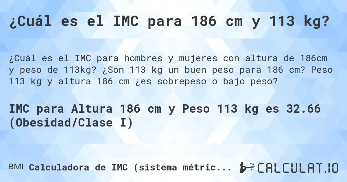 ¿Cuál es el IMC para 186 cm y 113 kg?. ¿Son 113 kg un buen peso para 186 cm? Peso 113 kg y altura 186 cm ¿es sobrepeso o bajo peso?