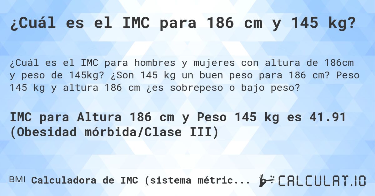 ¿Cuál es el IMC para 186 cm y 145 kg?. ¿Son 145 kg un buen peso para 186 cm? Peso 145 kg y altura 186 cm ¿es sobrepeso o bajo peso?