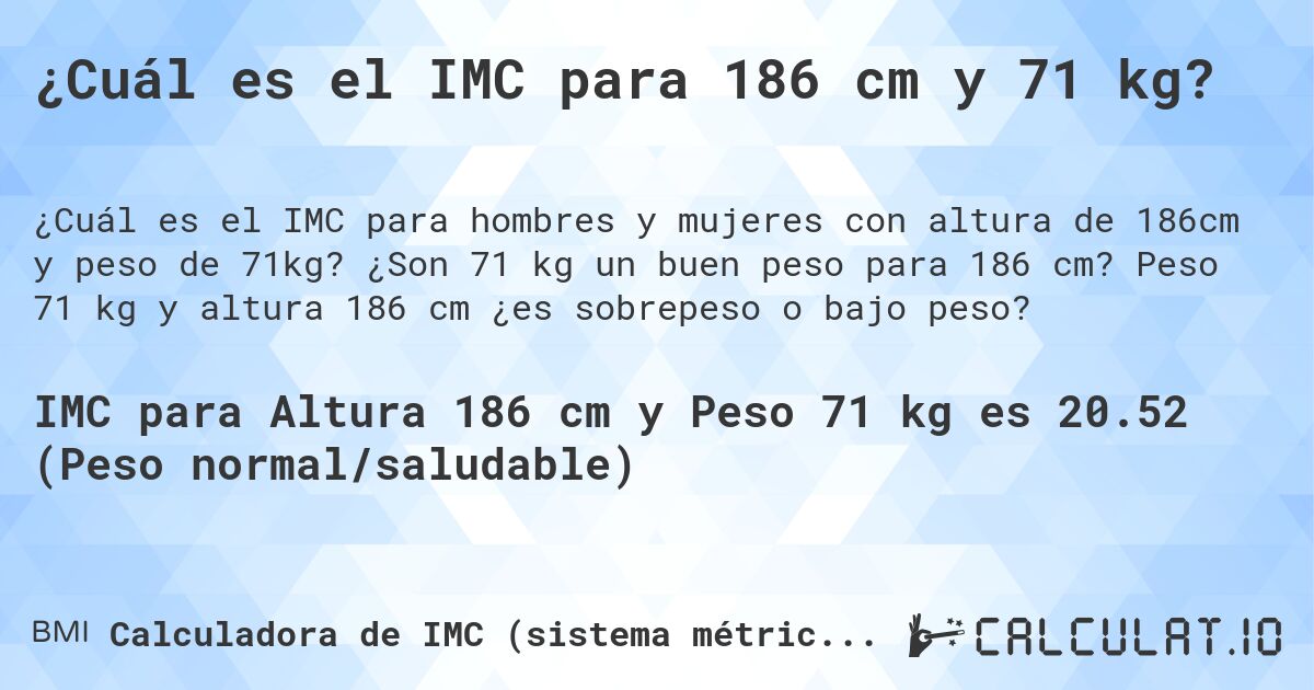 ¿Cuál es el IMC para 186 cm y 71 kg?. ¿Son 71 kg un buen peso para 186 cm? Peso 71 kg y altura 186 cm ¿es sobrepeso o bajo peso?