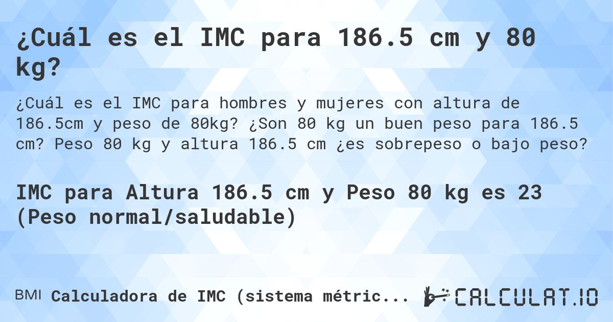 ¿Cuál es el IMC para 186.5 cm y 80 kg?. ¿Son 80 kg un buen peso para 186.5 cm? Peso 80 kg y altura 186.5 cm ¿es sobrepeso o bajo peso?