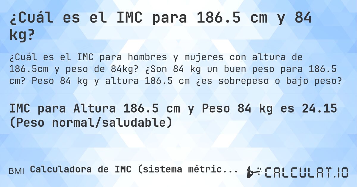 ¿Cuál es el IMC para 186.5 cm y 84 kg?. ¿Son 84 kg un buen peso para 186.5 cm? Peso 84 kg y altura 186.5 cm ¿es sobrepeso o bajo peso?