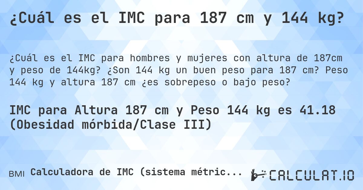 ¿Cuál es el IMC para 187 cm y 144 kg?. ¿Son 144 kg un buen peso para 187 cm? Peso 144 kg y altura 187 cm ¿es sobrepeso o bajo peso?