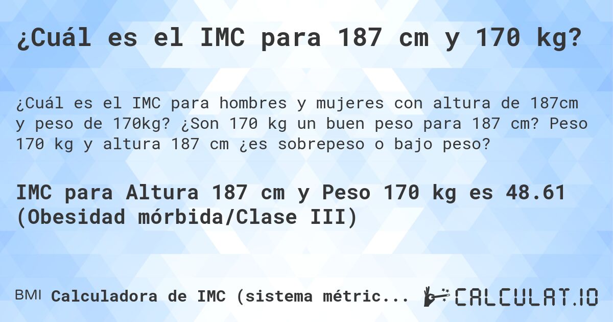 ¿Cuál es el IMC para 187 cm y 170 kg?. ¿Son 170 kg un buen peso para 187 cm? Peso 170 kg y altura 187 cm ¿es sobrepeso o bajo peso?