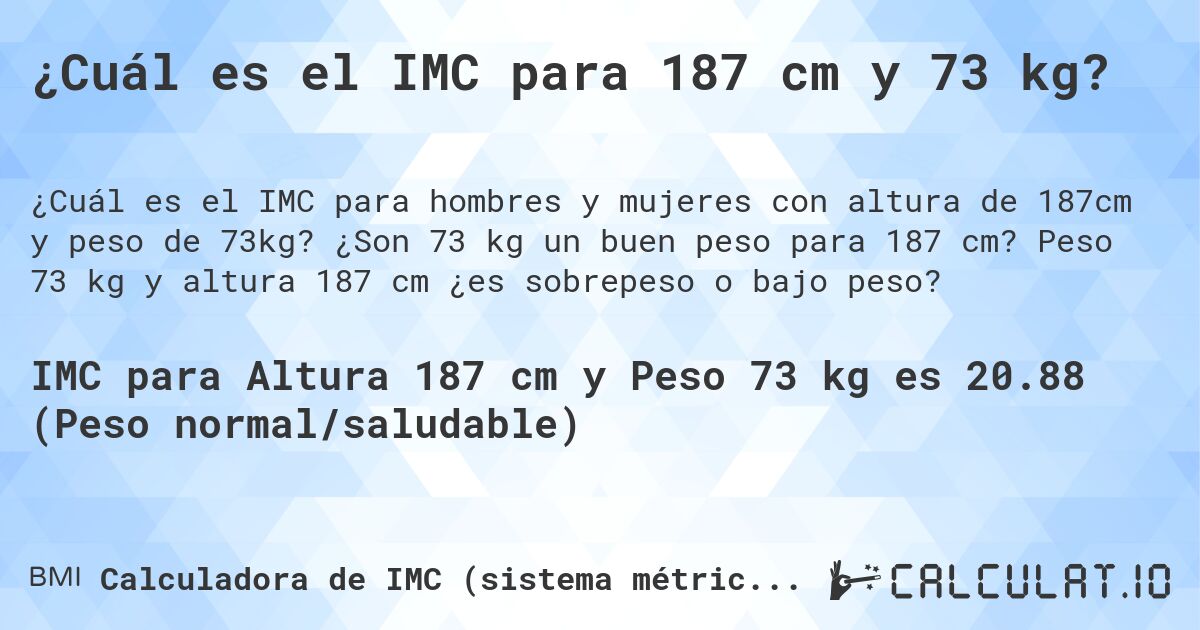 ¿Cuál es el IMC para 187 cm y 73 kg?. ¿Son 73 kg un buen peso para 187 cm? Peso 73 kg y altura 187 cm ¿es sobrepeso o bajo peso?