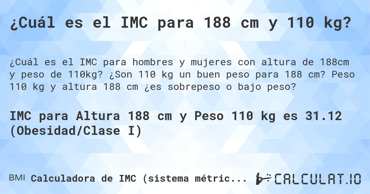 ¿Cuál es el IMC para 188 cm y 110 kg?. ¿Son 110 kg un buen peso para 188 cm? Peso 110 kg y altura 188 cm ¿es sobrepeso o bajo peso?