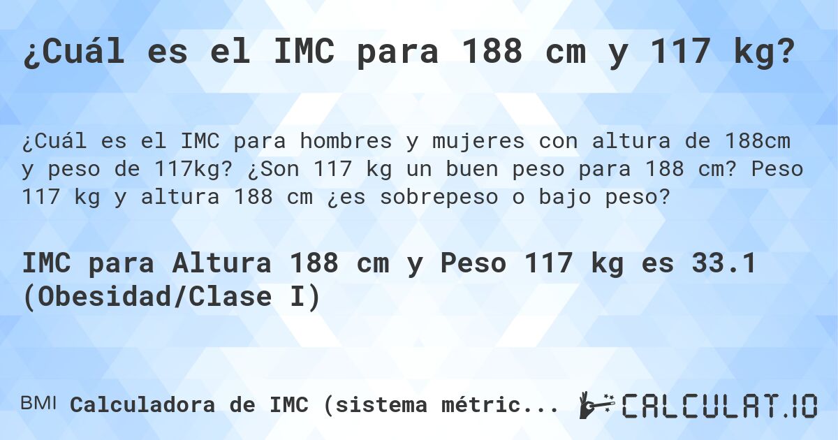 ¿Cuál es el IMC para 188 cm y 117 kg?. ¿Son 117 kg un buen peso para 188 cm? Peso 117 kg y altura 188 cm ¿es sobrepeso o bajo peso?