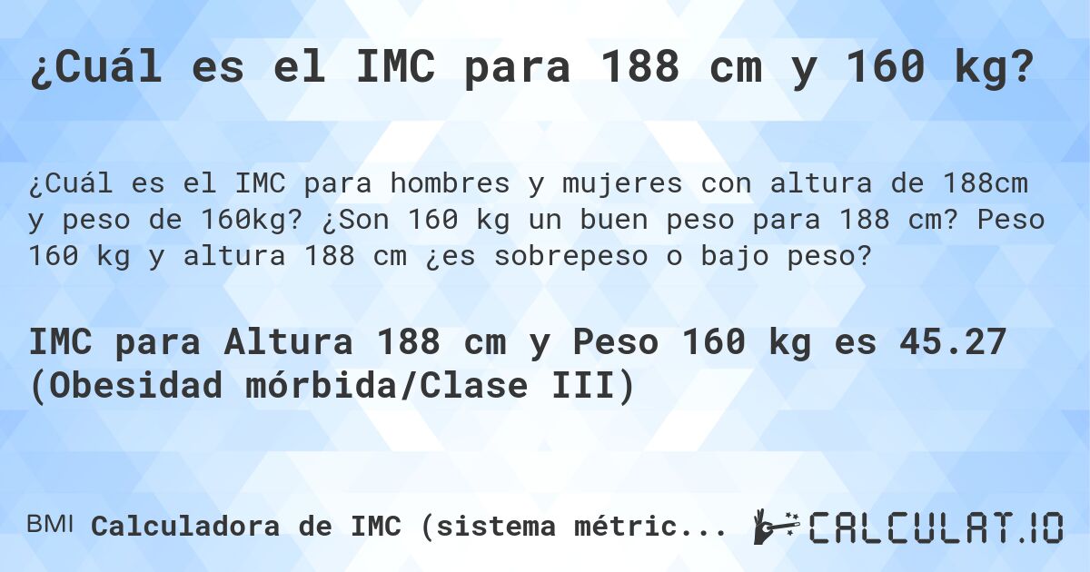 ¿Cuál es el IMC para 188 cm y 160 kg?. ¿Son 160 kg un buen peso para 188 cm? Peso 160 kg y altura 188 cm ¿es sobrepeso o bajo peso?