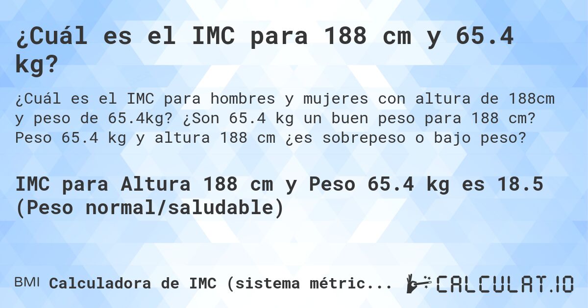 ¿Cuál es el IMC para 188 cm y 65.4 kg?. ¿Son 65.4 kg un buen peso para 188 cm? Peso 65.4 kg y altura 188 cm ¿es sobrepeso o bajo peso?