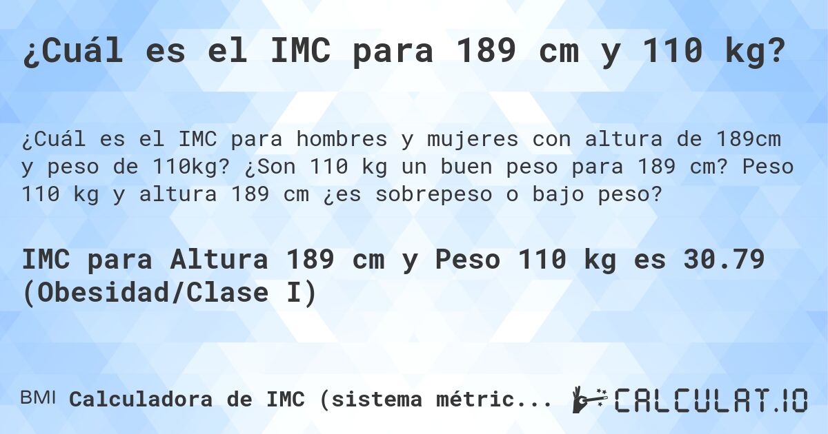 ¿Cuál es el IMC para 189 cm y 110 kg?. ¿Son 110 kg un buen peso para 189 cm? Peso 110 kg y altura 189 cm ¿es sobrepeso o bajo peso?