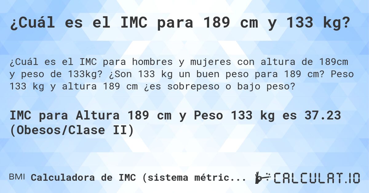 ¿Cuál es el IMC para 189 cm y 133 kg?. ¿Son 133 kg un buen peso para 189 cm? Peso 133 kg y altura 189 cm ¿es sobrepeso o bajo peso?