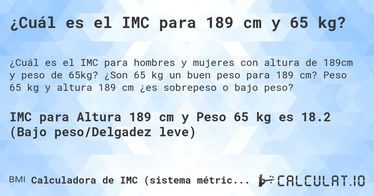 ¿Cuál es el IMC para 189 cm y 65 kg?. ¿Son 65 kg un buen peso para 189 cm? Peso 65 kg y altura 189 cm ¿es sobrepeso o bajo peso?