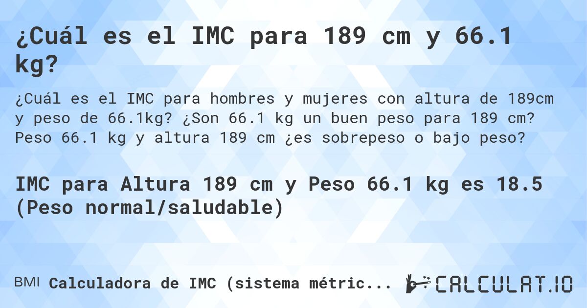 ¿Cuál es el IMC para 189 cm y 66.1 kg?. ¿Son 66.1 kg un buen peso para 189 cm? Peso 66.1 kg y altura 189 cm ¿es sobrepeso o bajo peso?