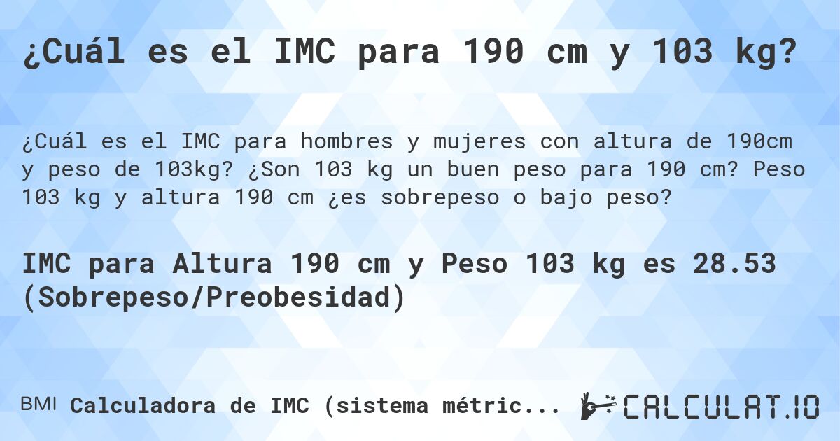 ¿Cuál es el IMC para 190 cm y 103 kg?. ¿Son 103 kg un buen peso para 190 cm? Peso 103 kg y altura 190 cm ¿es sobrepeso o bajo peso?