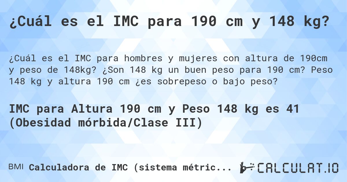 ¿Cuál es el IMC para 190 cm y 148 kg?. ¿Son 148 kg un buen peso para 190 cm? Peso 148 kg y altura 190 cm ¿es sobrepeso o bajo peso?