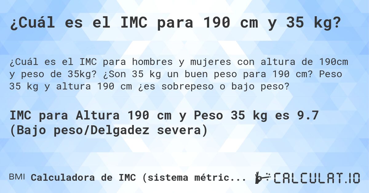 ¿Cuál es el IMC para 190 cm y 35 kg?. ¿Son 35 kg un buen peso para 190 cm? Peso 35 kg y altura 190 cm ¿es sobrepeso o bajo peso?