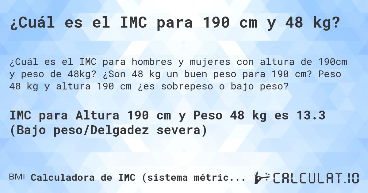 ¿Cuál es el IMC para 190 cm y 48 kg?. ¿Son 48 kg un buen peso para 190 cm? Peso 48 kg y altura 190 cm ¿es sobrepeso o bajo peso?