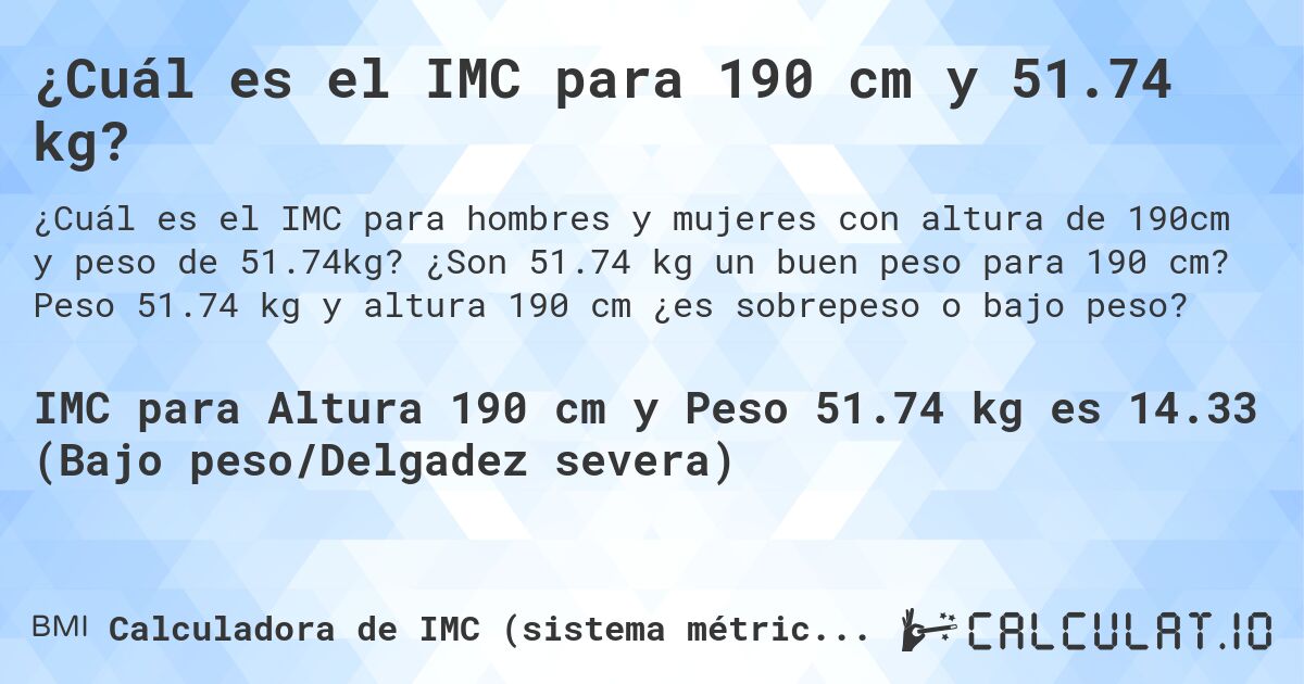¿Cuál es el IMC para 190 cm y 51.74 kg?. ¿Son 51.74 kg un buen peso para 190 cm? Peso 51.74 kg y altura 190 cm ¿es sobrepeso o bajo peso?