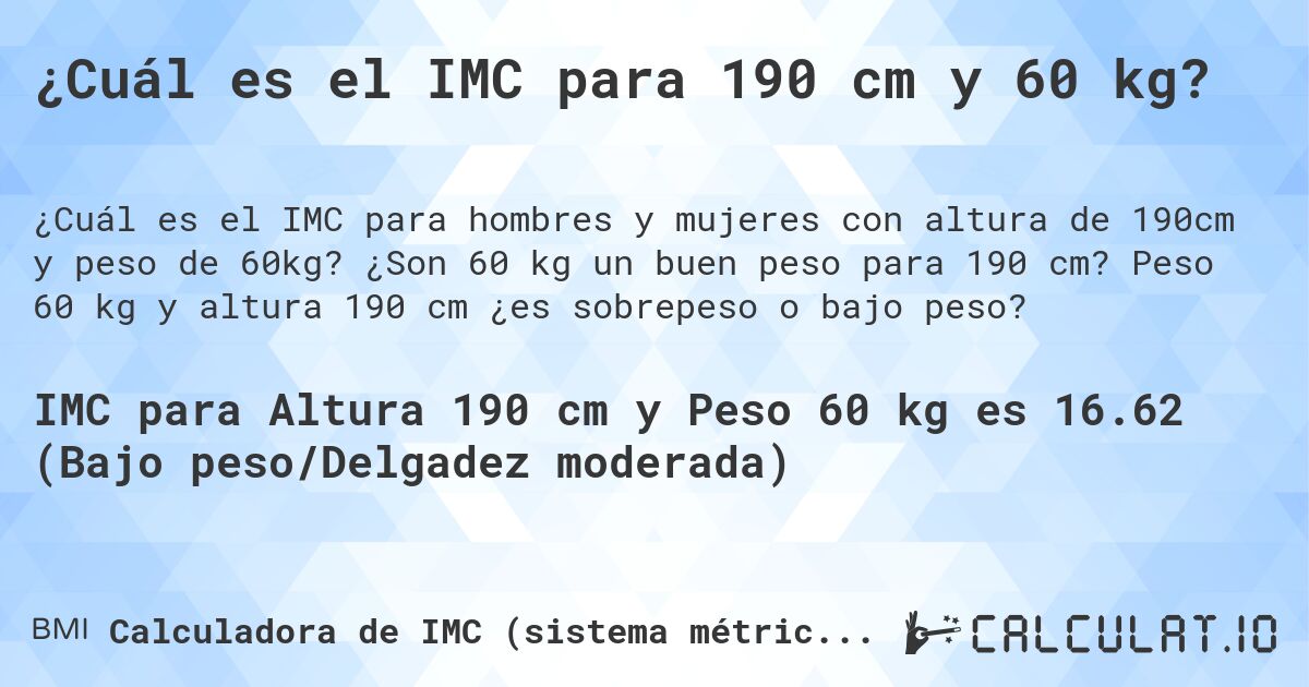 ¿Cuál es el IMC para 190 cm y 60 kg?. ¿Son 60 kg un buen peso para 190 cm? Peso 60 kg y altura 190 cm ¿es sobrepeso o bajo peso?