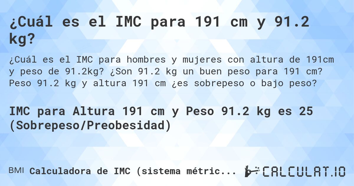 ¿Cuál es el IMC para 191 cm y 91.2 kg?. ¿Son 91.2 kg un buen peso para 191 cm? Peso 91.2 kg y altura 191 cm ¿es sobrepeso o bajo peso?