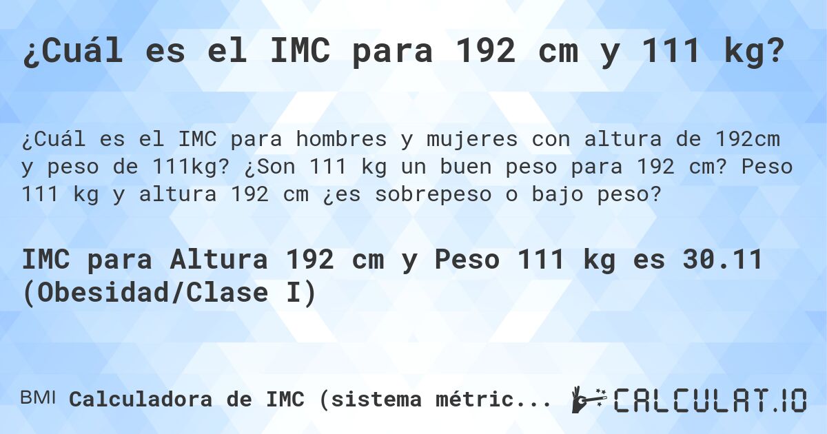 ¿Cuál es el IMC para 192 cm y 111 kg?. ¿Son 111 kg un buen peso para 192 cm? Peso 111 kg y altura 192 cm ¿es sobrepeso o bajo peso?
