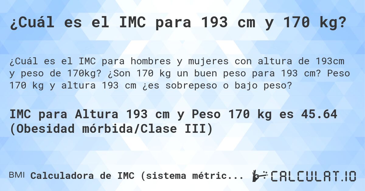 ¿Cuál es el IMC para 193 cm y 170 kg?. ¿Son 170 kg un buen peso para 193 cm? Peso 170 kg y altura 193 cm ¿es sobrepeso o bajo peso?