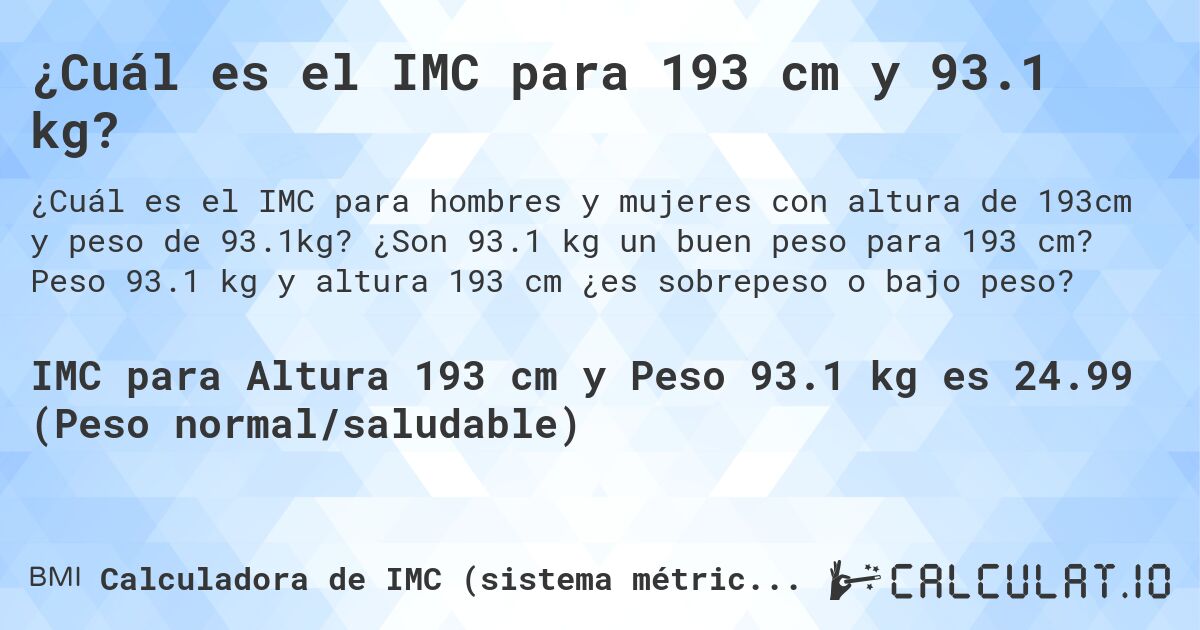 ¿Cuál es el IMC para 193 cm y 93.1 kg?. ¿Son 93.1 kg un buen peso para 193 cm? Peso 93.1 kg y altura 193 cm ¿es sobrepeso o bajo peso?