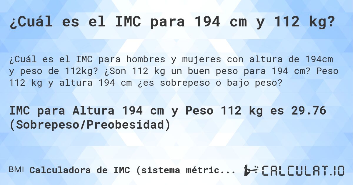 ¿Cuál es el IMC para 194 cm y 112 kg?. ¿Son 112 kg un buen peso para 194 cm? Peso 112 kg y altura 194 cm ¿es sobrepeso o bajo peso?