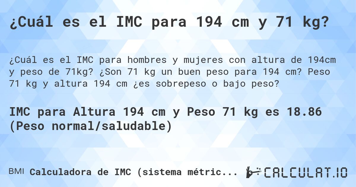 ¿Cuál es el IMC para 194 cm y 71 kg?. ¿Son 71 kg un buen peso para 194 cm? Peso 71 kg y altura 194 cm ¿es sobrepeso o bajo peso?