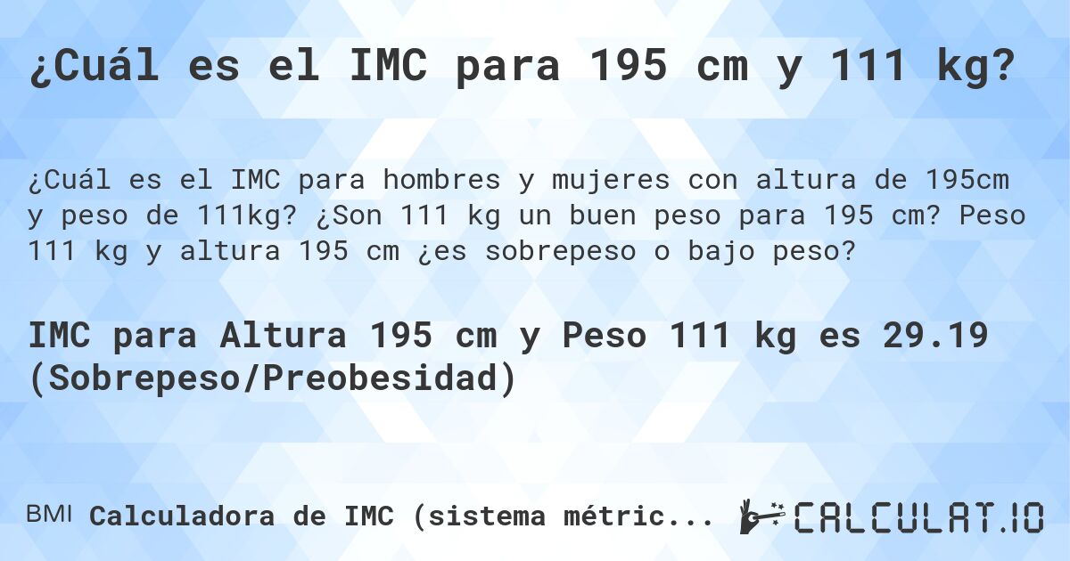¿Cuál es el IMC para 195 cm y 111 kg?. ¿Son 111 kg un buen peso para 195 cm? Peso 111 kg y altura 195 cm ¿es sobrepeso o bajo peso?