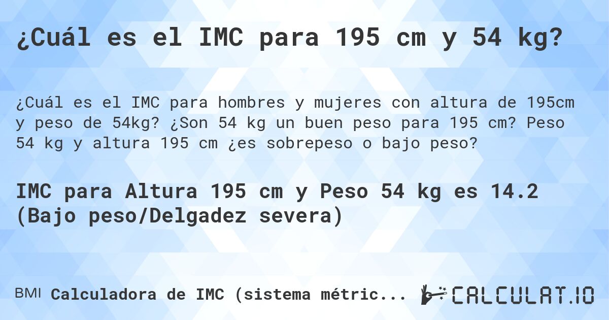 ¿Cuál es el IMC para 195 cm y 54 kg?. ¿Son 54 kg un buen peso para 195 cm? Peso 54 kg y altura 195 cm ¿es sobrepeso o bajo peso?