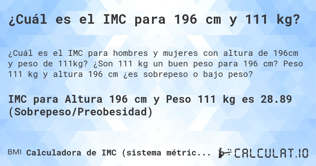 ¿Cuál es el IMC para 196 cm y 111 kg?. ¿Son 111 kg un buen peso para 196 cm? Peso 111 kg y altura 196 cm ¿es sobrepeso o bajo peso?