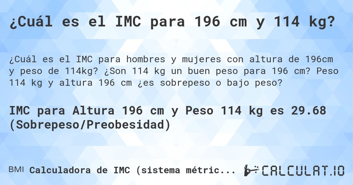 ¿Cuál es el IMC para 196 cm y 114 kg?. ¿Son 114 kg un buen peso para 196 cm? Peso 114 kg y altura 196 cm ¿es sobrepeso o bajo peso?