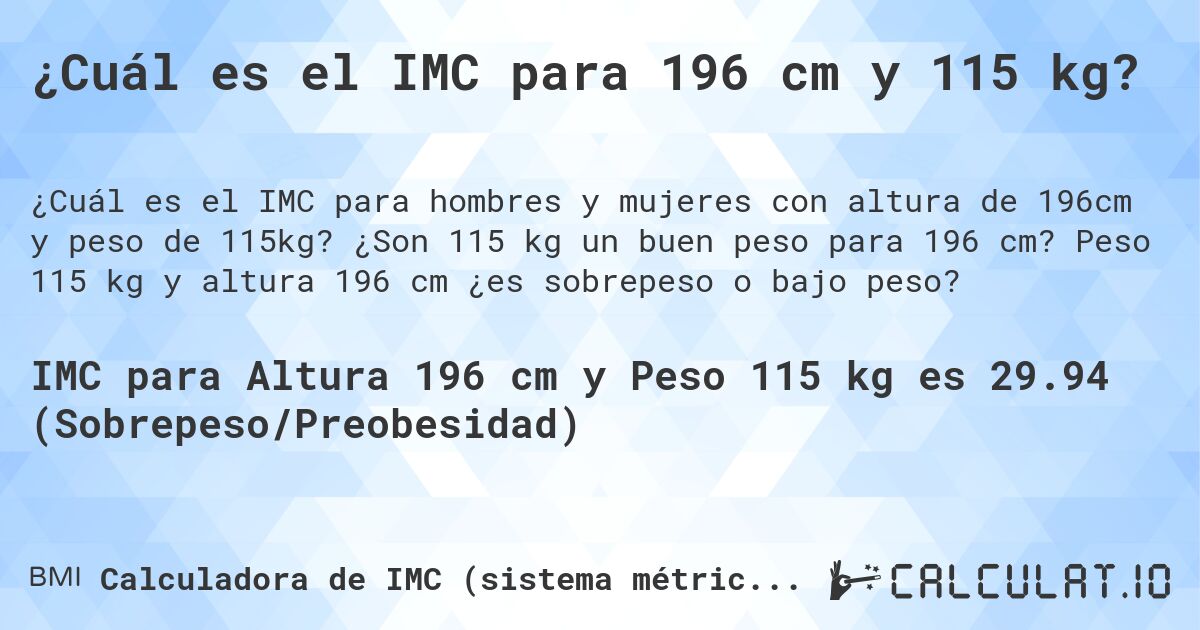 ¿Cuál es el IMC para 196 cm y 115 kg?. ¿Son 115 kg un buen peso para 196 cm? Peso 115 kg y altura 196 cm ¿es sobrepeso o bajo peso?