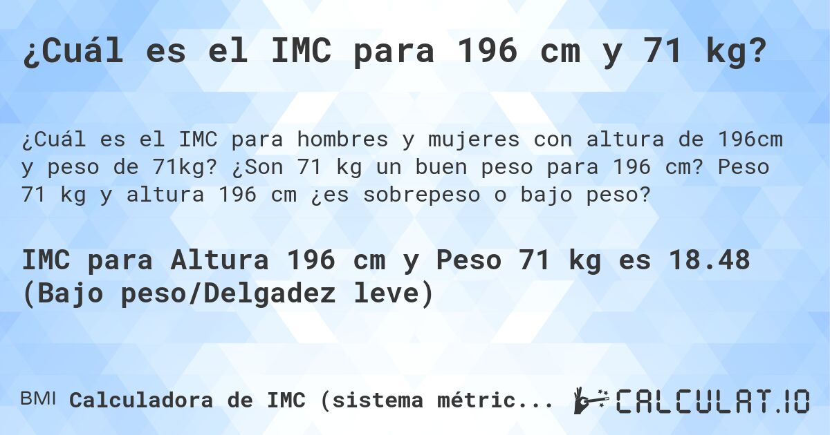 ¿Cuál es el IMC para 196 cm y 71 kg?. ¿Son 71 kg un buen peso para 196 cm? Peso 71 kg y altura 196 cm ¿es sobrepeso o bajo peso?