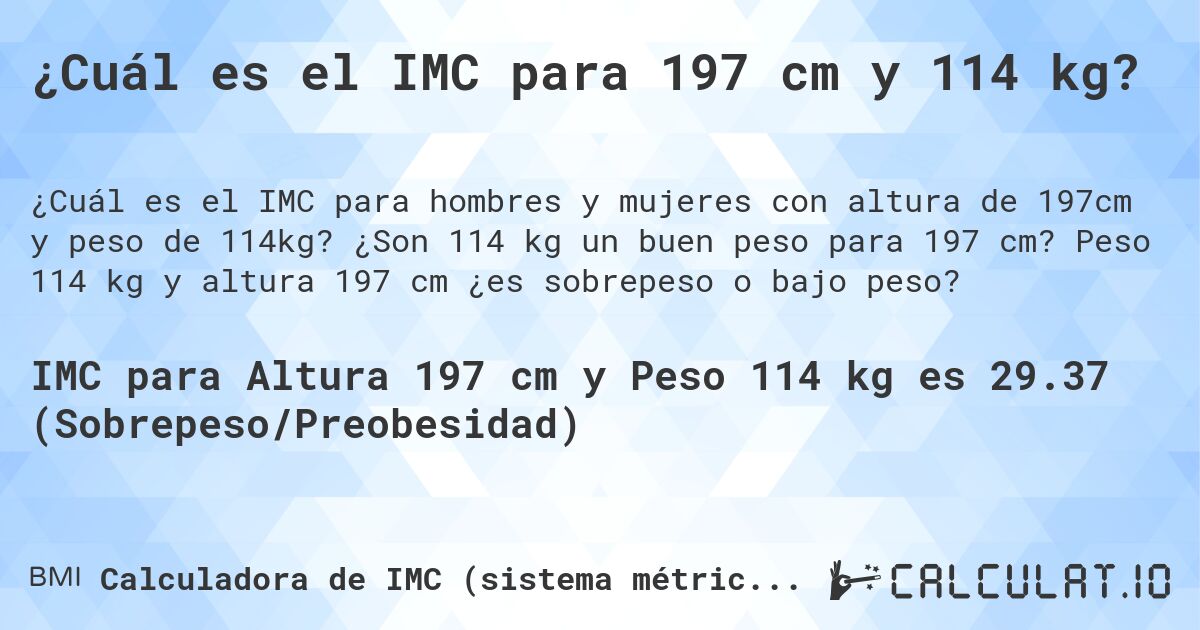 ¿Cuál es el IMC para 197 cm y 114 kg?. ¿Son 114 kg un buen peso para 197 cm? Peso 114 kg y altura 197 cm ¿es sobrepeso o bajo peso?