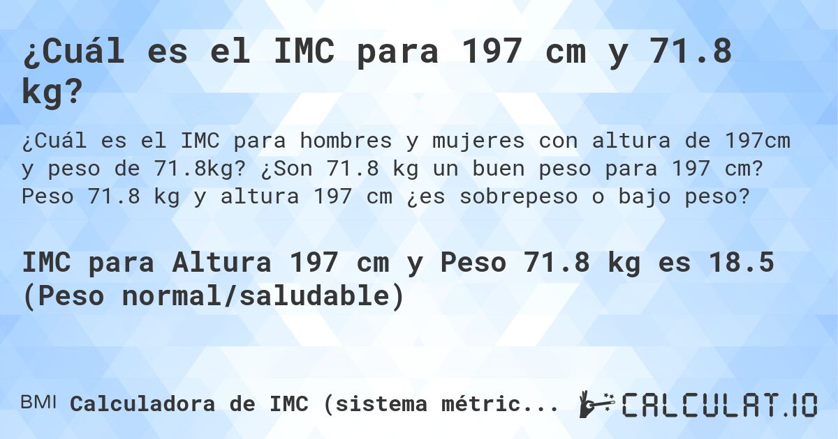¿Cuál es el IMC para 197 cm y 71.8 kg?. ¿Son 71.8 kg un buen peso para 197 cm? Peso 71.8 kg y altura 197 cm ¿es sobrepeso o bajo peso?