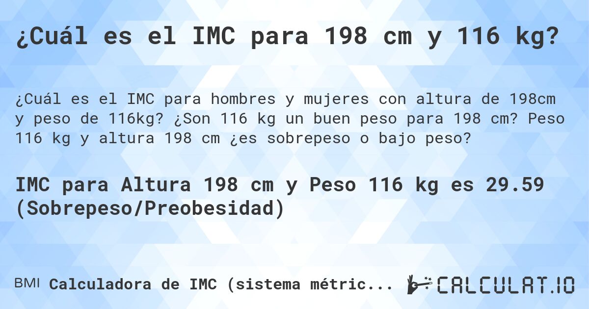 ¿Cuál es el IMC para 198 cm y 116 kg?. ¿Son 116 kg un buen peso para 198 cm? Peso 116 kg y altura 198 cm ¿es sobrepeso o bajo peso?