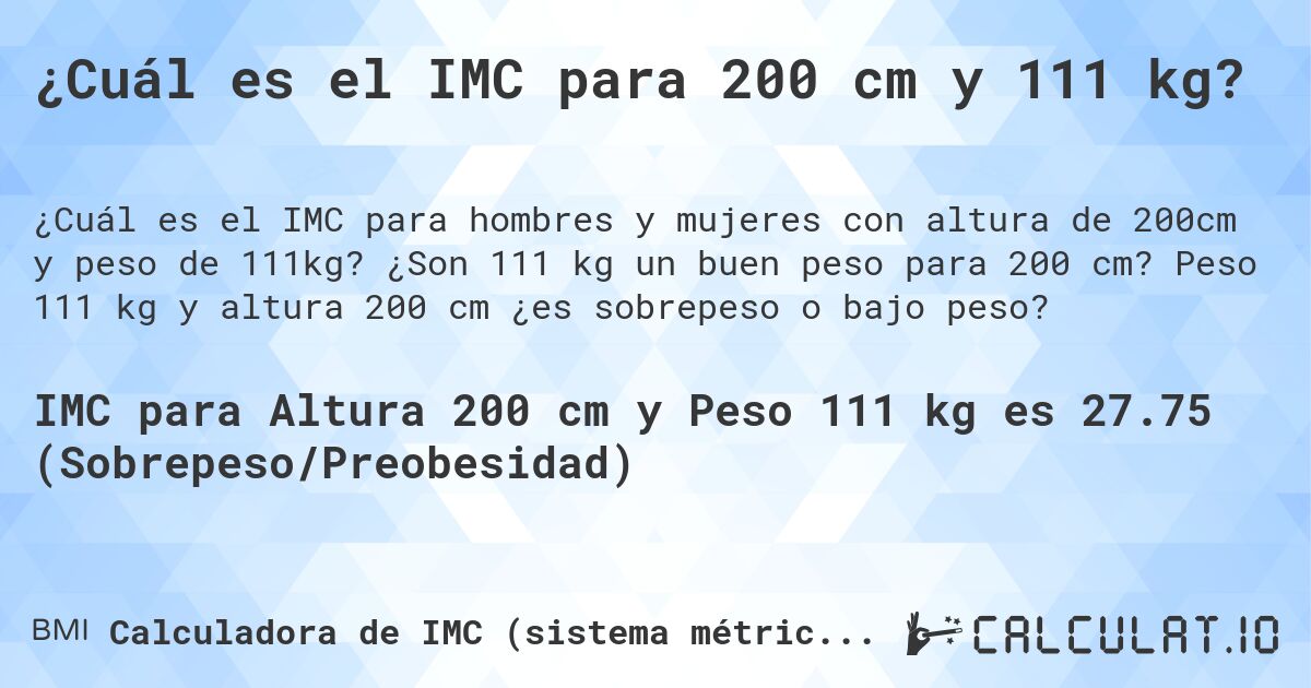 ¿Cuál es el IMC para 200 cm y 111 kg?. ¿Son 111 kg un buen peso para 200 cm? Peso 111 kg y altura 200 cm ¿es sobrepeso o bajo peso?