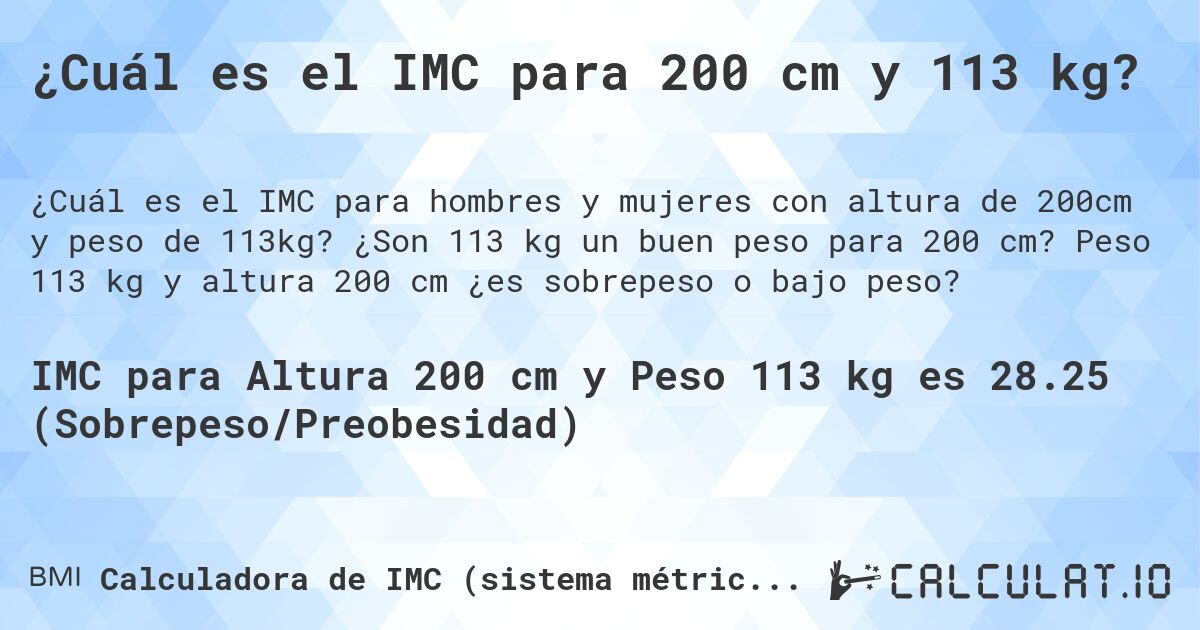¿Cuál es el IMC para 200 cm y 113 kg?. ¿Son 113 kg un buen peso para 200 cm? Peso 113 kg y altura 200 cm ¿es sobrepeso o bajo peso?