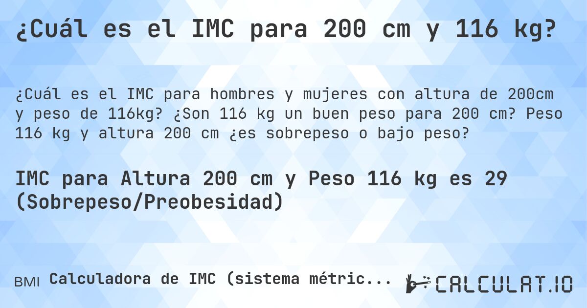 ¿Cuál es el IMC para 200 cm y 116 kg?. ¿Son 116 kg un buen peso para 200 cm? Peso 116 kg y altura 200 cm ¿es sobrepeso o bajo peso?