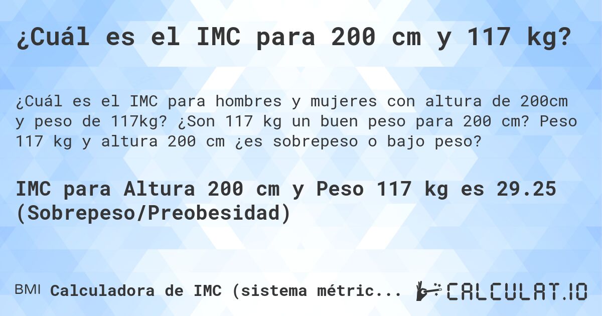 ¿Cuál es el IMC para 200 cm y 117 kg?. ¿Son 117 kg un buen peso para 200 cm? Peso 117 kg y altura 200 cm ¿es sobrepeso o bajo peso?