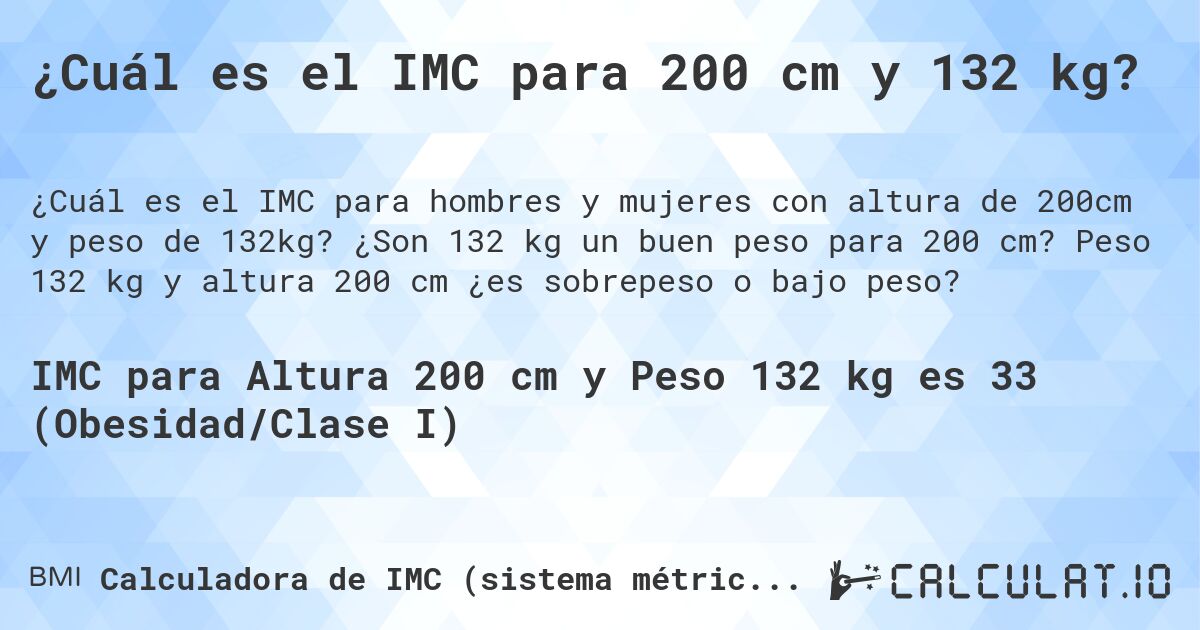 ¿Cuál es el IMC para 200 cm y 132 kg?. ¿Son 132 kg un buen peso para 200 cm? Peso 132 kg y altura 200 cm ¿es sobrepeso o bajo peso?